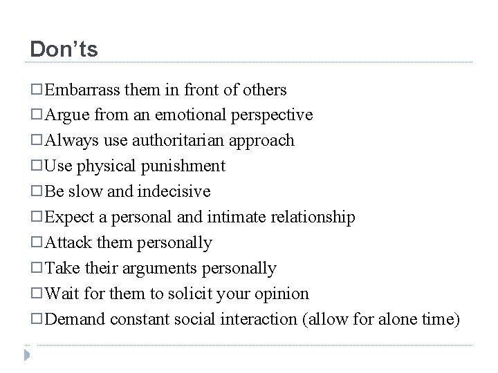 Don’ts � Embarrass them in front of others � Argue from an emotional perspective