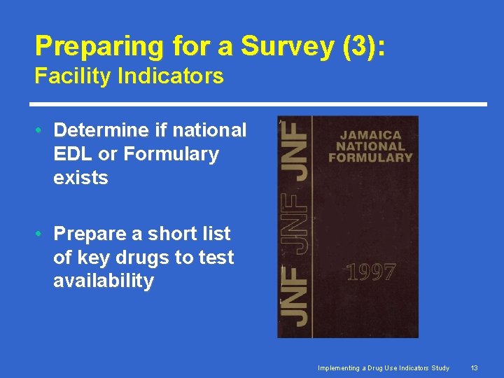 Preparing for a Survey (3): Facility Indicators • Determine if national EDL or Formulary Preparing for a Survey (3): Facility Indicators • Determine if national EDL or Formulary