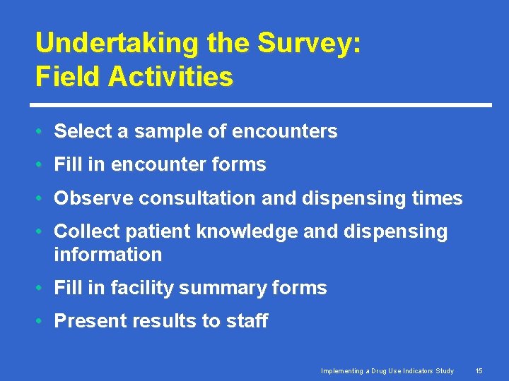 Undertaking the Survey: Field Activities • Select a sample of encounters • Fill in Undertaking the Survey: Field Activities • Select a sample of encounters • Fill in