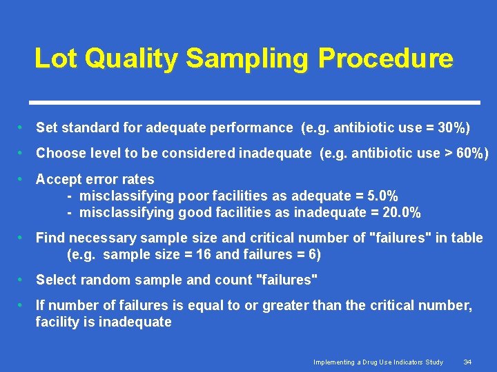 Lot Quality Sampling Procedure • Set standard for adequate performance (e. g. antibiotic use Lot Quality Sampling Procedure • Set standard for adequate performance (e. g. antibiotic use