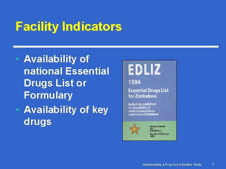 Facility Indicators • Availability of national Essential Drugs List or Formulary • Availability of Facility Indicators • Availability of national Essential Drugs List or Formulary • Availability of