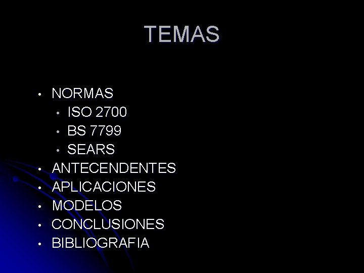 TEMAS • • • NORMAS • ISO 2700 • BS 7799 • SEARS ANTECENDENTES