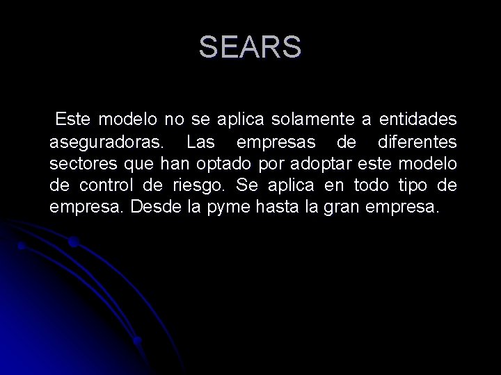 SEARS Este modelo no se aplica solamente a entidades aseguradoras. Las empresas de diferentes