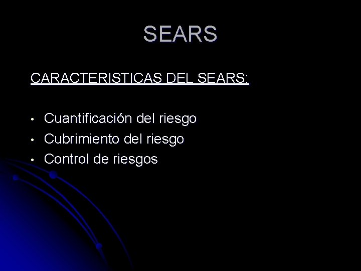 SEARS CARACTERISTICAS DEL SEARS: • • • Cuantificación del riesgo Cubrimiento del riesgo Control