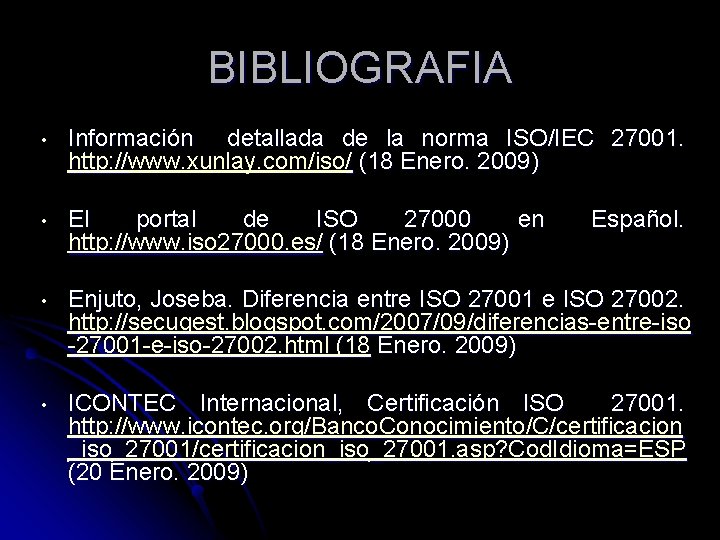 BIBLIOGRAFIA • Información detallada de la norma ISO/IEC 27001. http: //www. xunlay. com/iso /