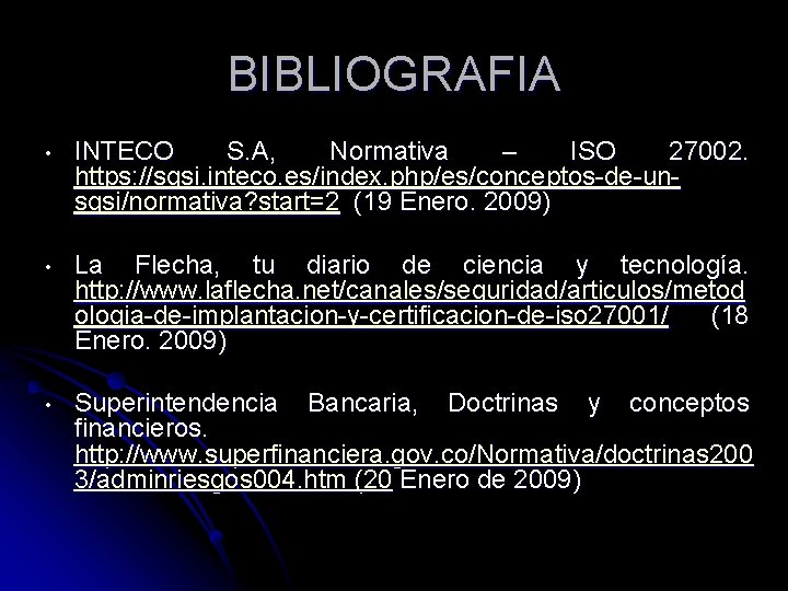 BIBLIOGRAFIA • INTECO S. A, Normativa – ISO 27002. https: //sgsi. inteco. es/index. php/es/conceptos-de-unsgsi/normativa?
