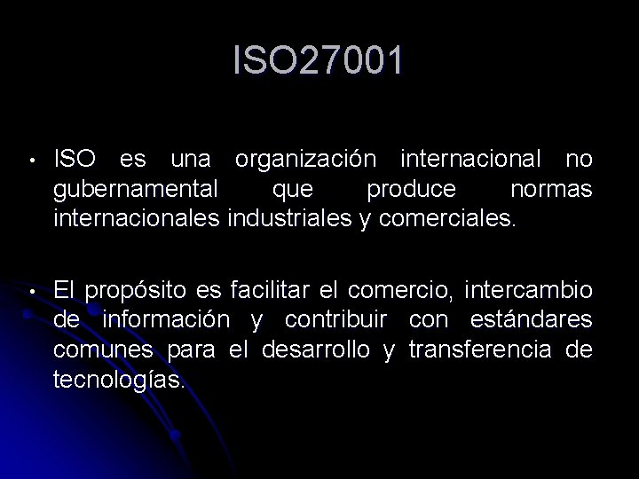 ISO 27001 • ISO es una organización internacional no gubernamental que produce normas internacionales