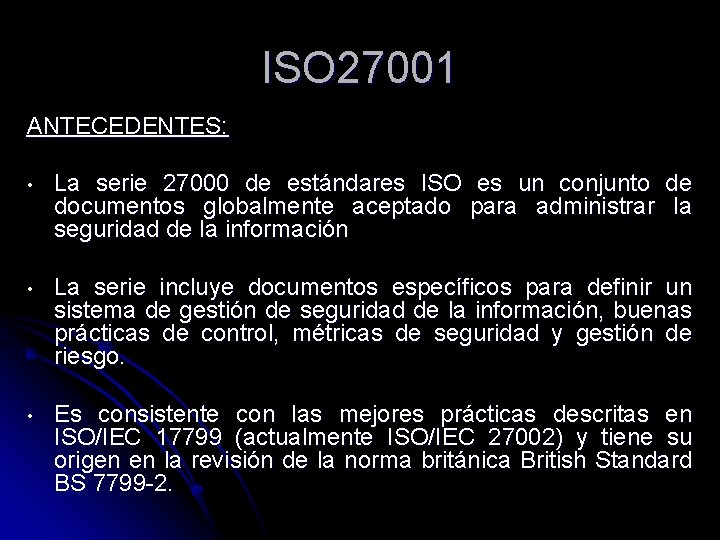 ISO 27001 ANTECEDENTES: • La serie 27000 de estándares ISO es un conjunto de