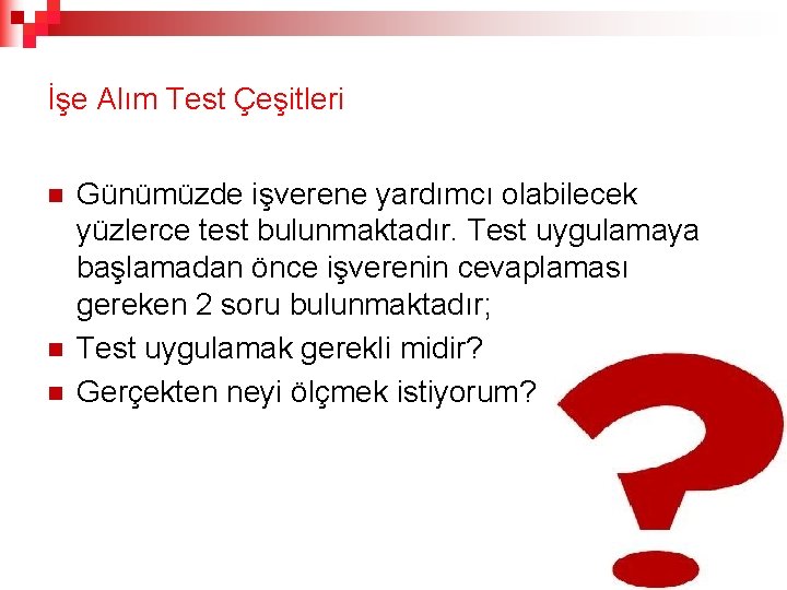 İşe Alım Test Çeşitleri n n n Günümüzde işverene yardımcı olabilecek yüzlerce test bulunmaktadır.