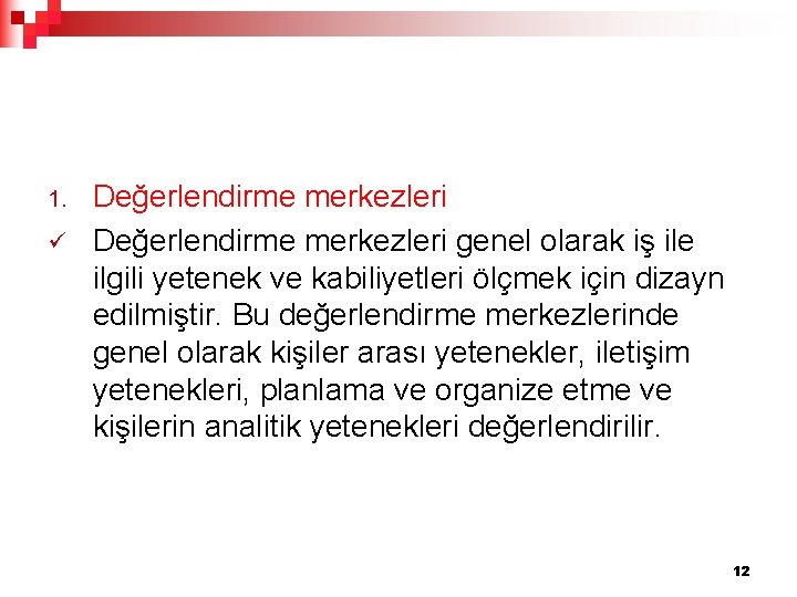 1. ü Değerlendirme merkezleri genel olarak iş ile ilgili yetenek ve kabiliyetleri ölçmek için