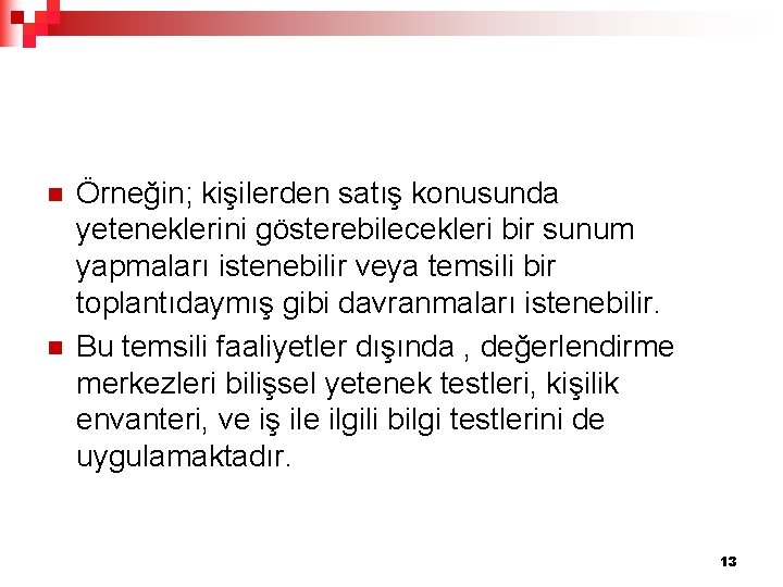 n n Örneğin; kişilerden satış konusunda yeteneklerini gösterebilecekleri bir sunum yapmaları istenebilir veya temsili