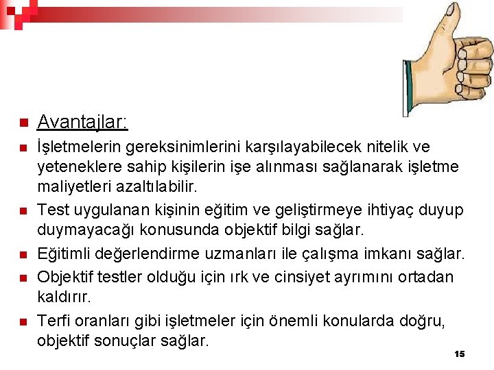 n Avantajlar: n İşletmelerin gereksinimlerini karşılayabilecek nitelik ve yeteneklere sahip kişilerin işe alınması sağlanarak