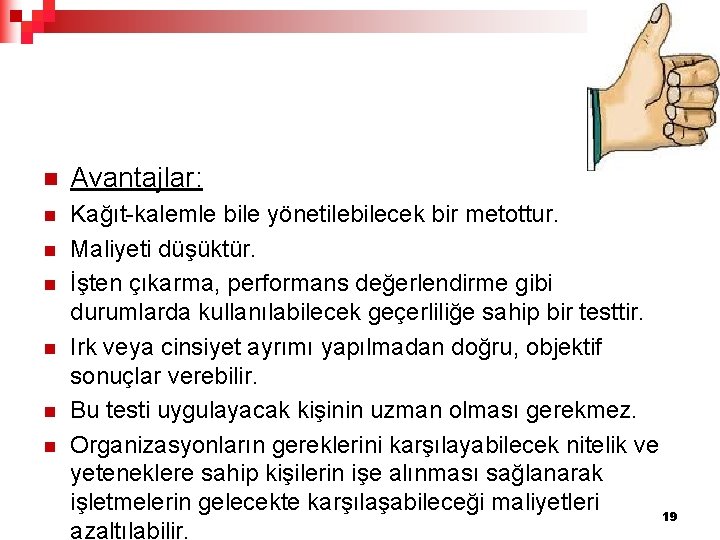 n Avantajlar: n Kağıt-kalemle bile yönetilebilecek bir metottur. Maliyeti düşüktür. İşten çıkarma, performans değerlendirme