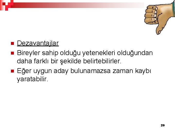 n n n Dezavantajlar Bireyler sahip olduğu yetenekleri olduğundan daha farklı bir şekilde belirtebilirler.