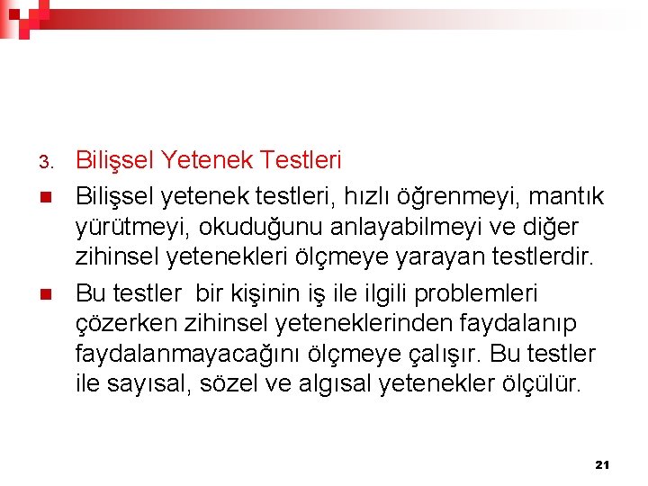 3. n n Bilişsel Yetenek Testleri Bilişsel yetenek testleri, hızlı öğrenmeyi, mantık yürütmeyi, okuduğunu