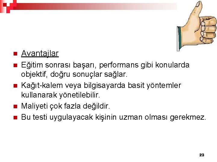 n Avantajlar n Eğitim sonrası başarı, performans gibi konularda objektif, doğru sonuçlar sağlar. Kağıt-kalem