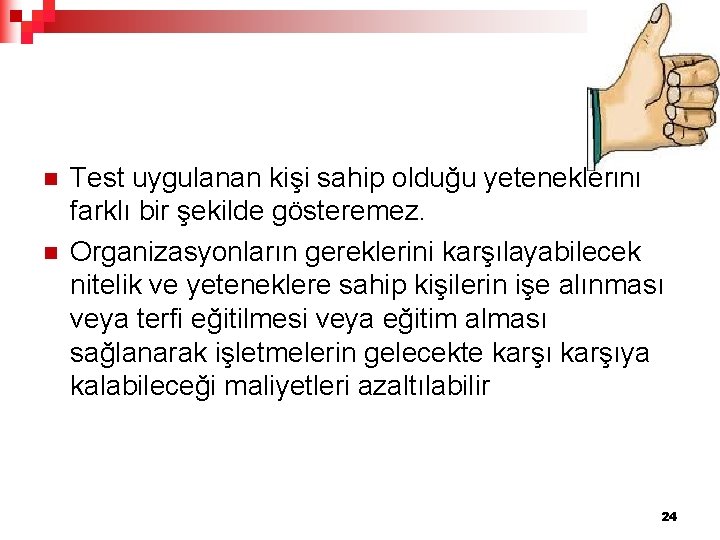 n n Test uygulanan kişi sahip olduğu yeteneklerini farklı bir şekilde gösteremez. Organizasyonların gereklerini