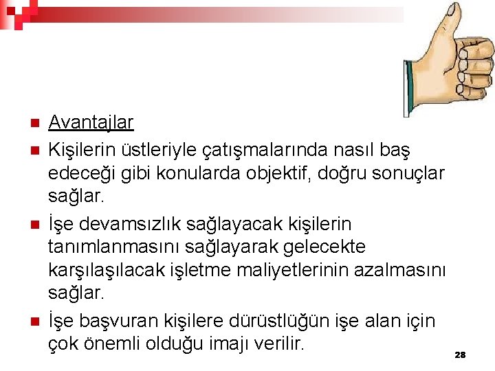 n n Avantajlar Kişilerin üstleriyle çatışmalarında nasıl baş edeceği gibi konularda objektif, doğru sonuçlar