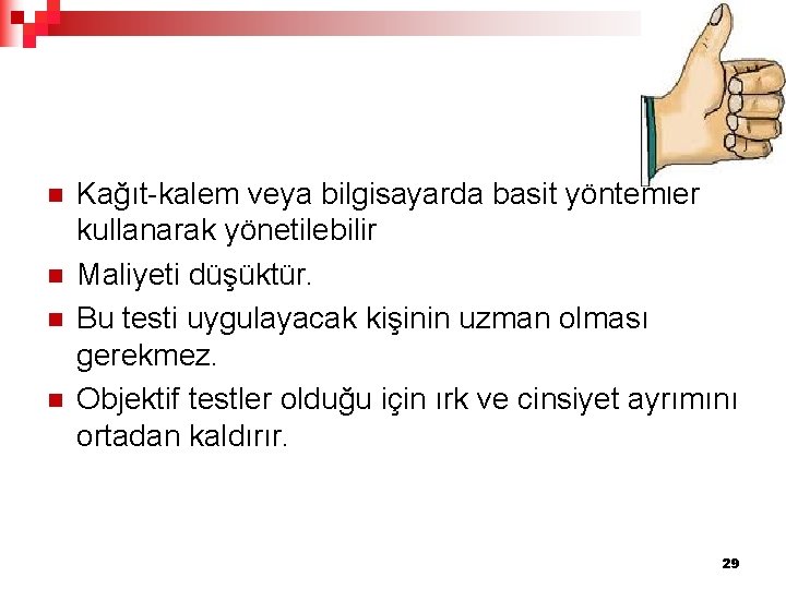 n n Kağıt-kalem veya bilgisayarda basit yöntemler kullanarak yönetilebilir Maliyeti düşüktür. Bu testi uygulayacak