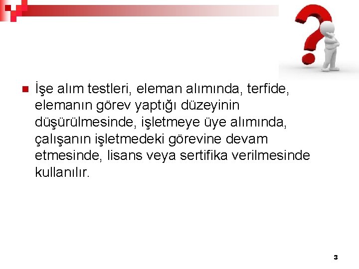 n İşe alım testleri, eleman alımında, terfide, elemanın görev yaptığı düzeyinin düşürülmesinde, işletmeye üye