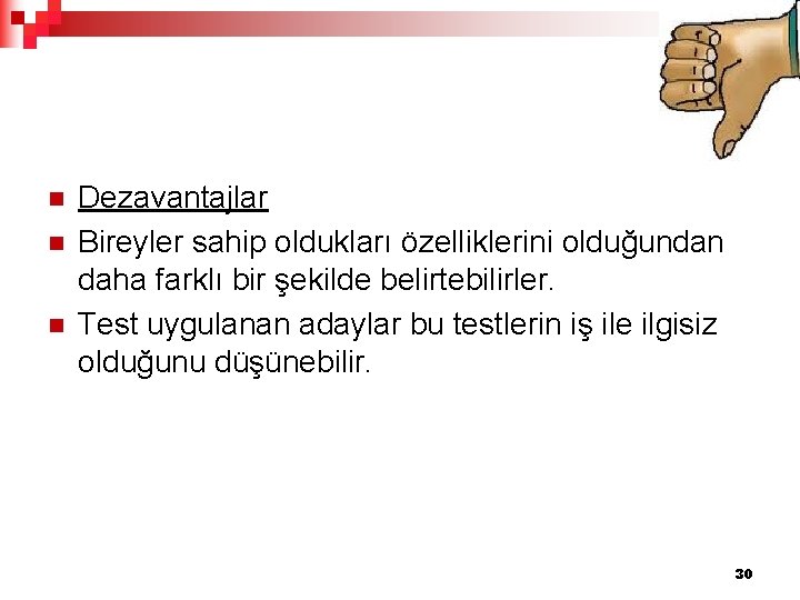 n n n Dezavantajlar Bireyler sahip oldukları özelliklerini olduğundan daha farklı bir şekilde belirtebilirler.