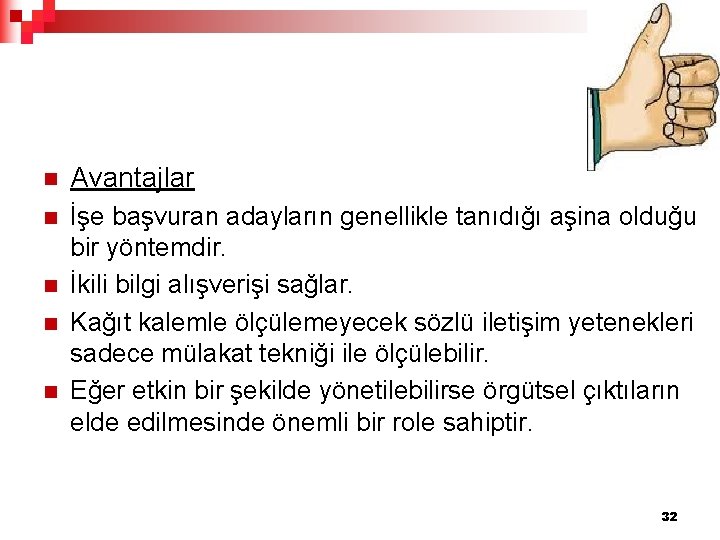 n Avantajlar n İşe başvuran adayların genellikle tanıdığı aşina olduğu bir yöntemdir. İkili bilgi