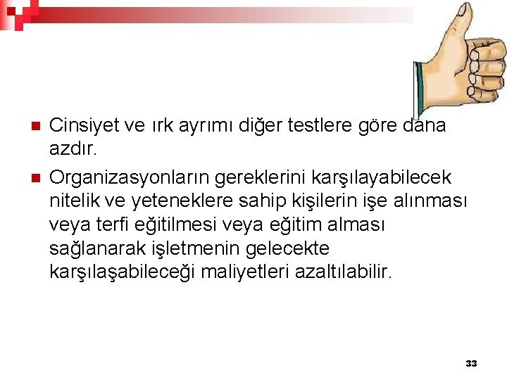 n n Cinsiyet ve ırk ayrımı diğer testlere göre daha azdır. Organizasyonların gereklerini karşılayabilecek