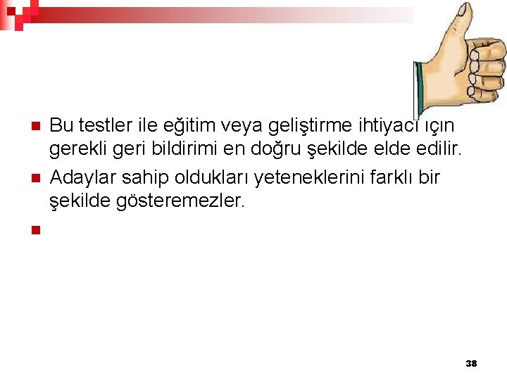 n n Bu testler ile eğitim veya geliştirme ihtiyacı için gerekli geri bildirimi en