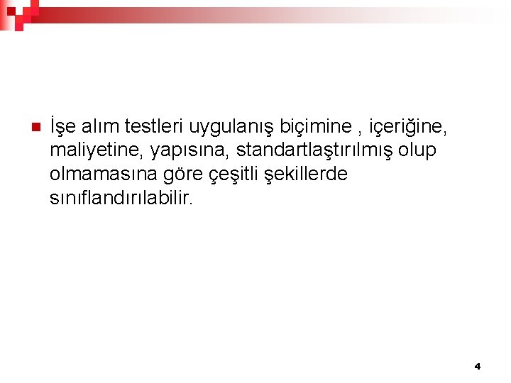 n İşe alım testleri uygulanış biçimine , içeriğine, maliyetine, yapısına, standartlaştırılmış olup olmamasına göre