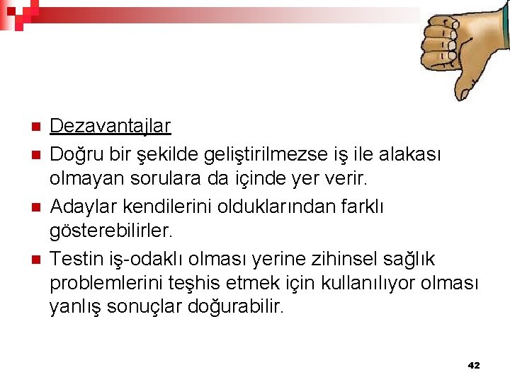 n n Dezavantajlar Doğru bir şekilde geliştirilmezse iş ile alakası olmayan sorulara da içinde