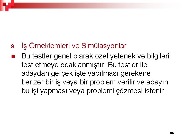 9. n İş Örneklemleri ve Simülasyonlar Bu testler genel olarak özel yetenek ve bilgileri