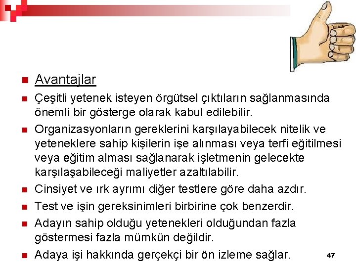 n Avantajlar n Çeşitli yetenek isteyen örgütsel çıktıların sağlanmasında önemli bir gösterge olarak kabul