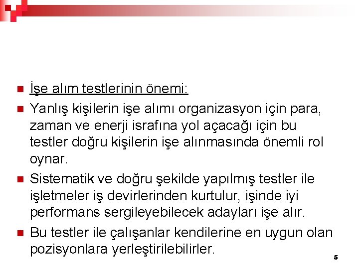 n n İşe alım testlerinin önemi: Yanlış kişilerin işe alımı organizasyon için para, zaman