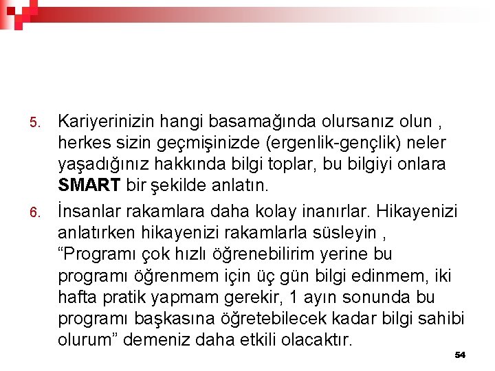 5. 6. Kariyerinizin hangi basamağında olursanız olun , herkes sizin geçmişinizde (ergenlik-gençlik) neler yaşadığınız