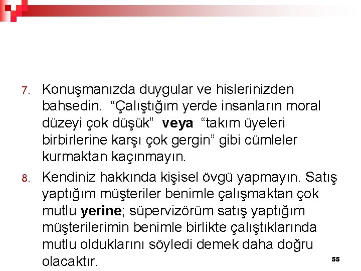 7. 8. Konuşmanızda duygular ve hislerinizden bahsedin. “Çalıştığım yerde insanların moral düzeyi çok düşük”