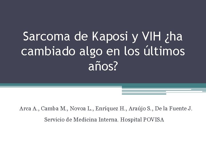 Sarcoma de Kaposi y VIH ¿ha cambiado algo en los últimos años? Arca A.