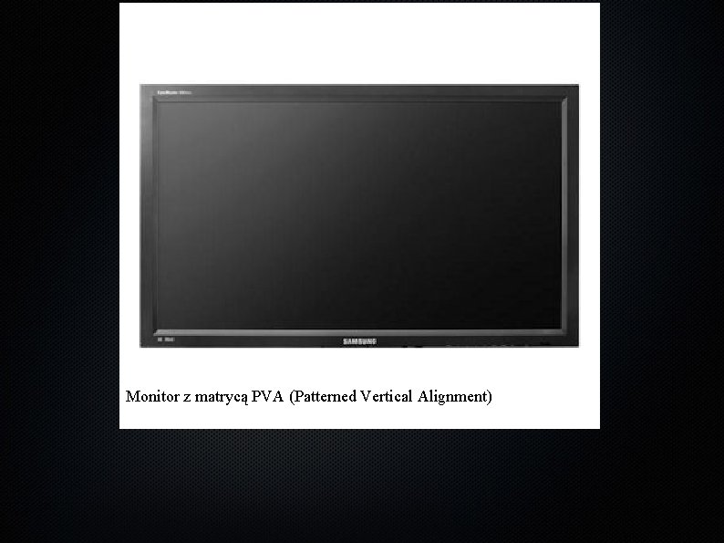 Monitor z matrycą PVA (Patterned Vertical Alignment) 