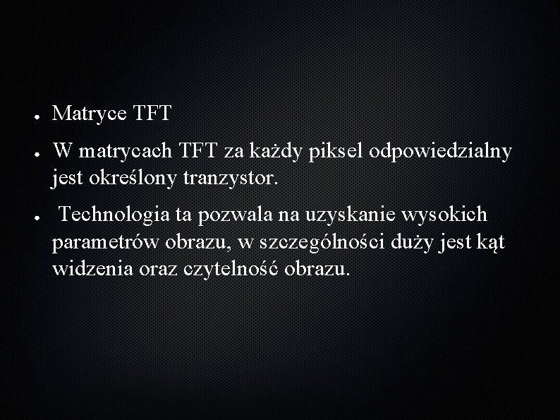 ● ● ● Matryce TFT W matrycach TFT za każdy piksel odpowiedzialny jest określony