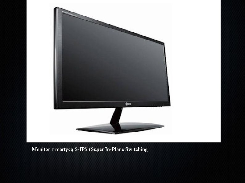 Monitor z martycą S-IPS (Super In-Plane Switching 