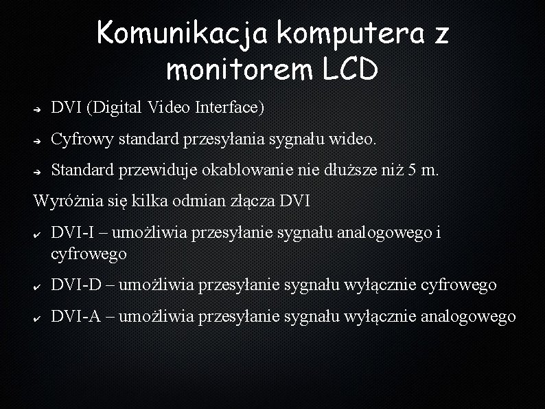 Komunikacja komputera z monitorem LCD ➔ DVI (Digital Video Interface) ➔ Cyfrowy standard przesyłania