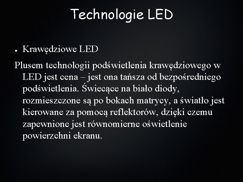 Technologie LED ● Krawędziowe LED Plusem technologii podświetlenia krawędziowego w LED jest cena –