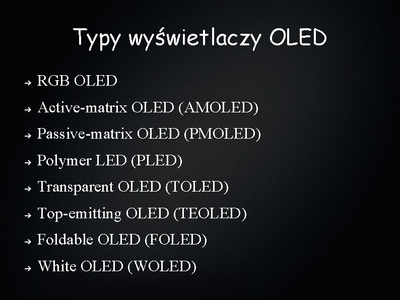Typy wyświetlaczy OLED ➔ RGB OLED ➔ Active-matrix OLED (AMOLED) ➔ Passive-matrix OLED (PMOLED)