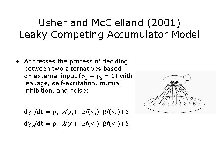 Usher and Mc. Clelland (2001) Leaky Competing Accumulator Model • Addresses the process of Usher and Mc. Clelland (2001) Leaky Competing Accumulator Model • Addresses the process of