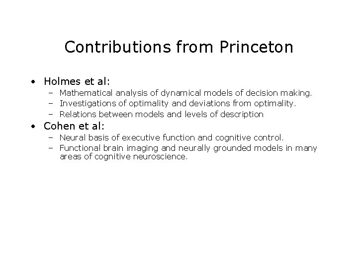 Contributions from Princeton • Holmes et al: – Mathematical analysis of dynamical models of Contributions from Princeton • Holmes et al: – Mathematical analysis of dynamical models of