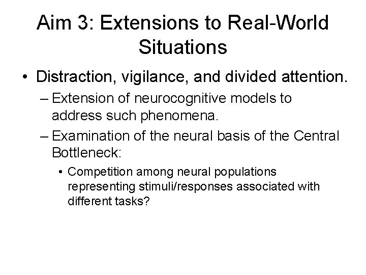 Aim 3: Extensions to Real-World Situations • Distraction, vigilance, and divided attention. – Extension Aim 3: Extensions to Real-World Situations • Distraction, vigilance, and divided attention. – Extension