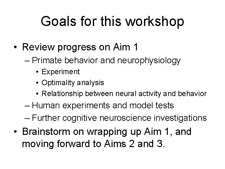 Goals for this workshop • Review progress on Aim 1 – Primate behavior and Goals for this workshop • Review progress on Aim 1 – Primate behavior and