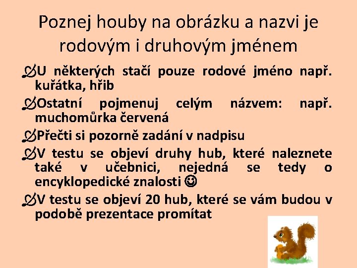 Poznej houby na obrázku a nazvi je rodovým i druhovým jménem U některých stačí