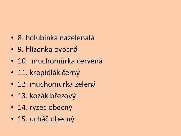  • • 8. holubinka nazelenalá 9. hlízenka ovocná 10. muchomůrka červená 11. kropidlák