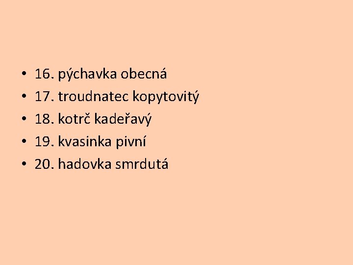  • • • 16. pýchavka obecná 17. troudnatec kopytovitý 18. kotrč kadeřavý 19.