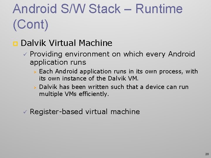 Android S/W Stack – Runtime (Cont) p Dalvik Virtual Machine ü Providing environment on
